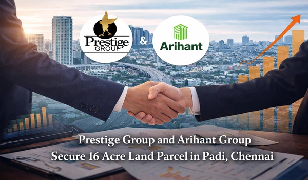 Featured Image of Prestige Group and Arihant Group Secure 16 Acre Land Parcel in Padi, Chennai