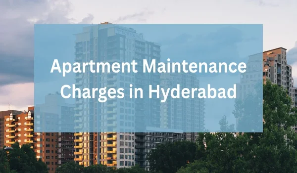 Featured Image of What's included in apartment maintenance charges in Hyderabad?