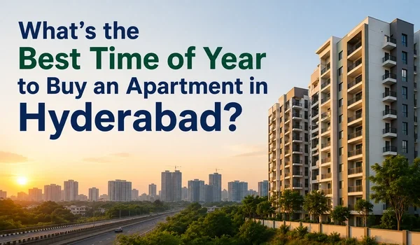 Featured Image of What’s the Best Time of Year to Buy an Apartment in Hyderabad?